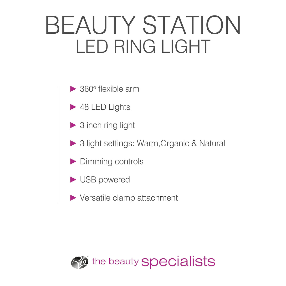 The Rio Beauty Station LED Ring Light features a 3-inch ring with 48 LEDs, 3 lighting modes, dimming control, a 360° flexible arm, USB power, and a versatile clamp attachment.